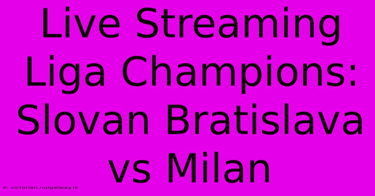 Live Streaming Liga Champions: Slovan Bratislava Vs Milan