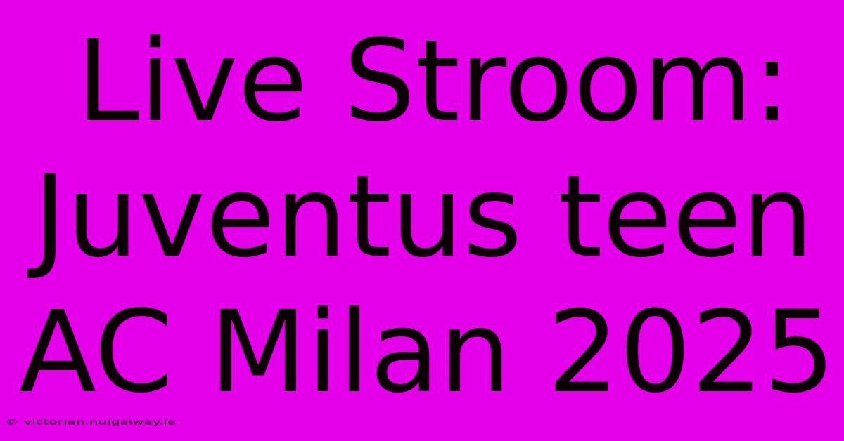 Live Stroom: Juventus Teen AC Milan 2025