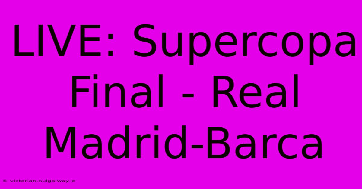 LIVE: Supercopa Final - Real Madrid-Barca