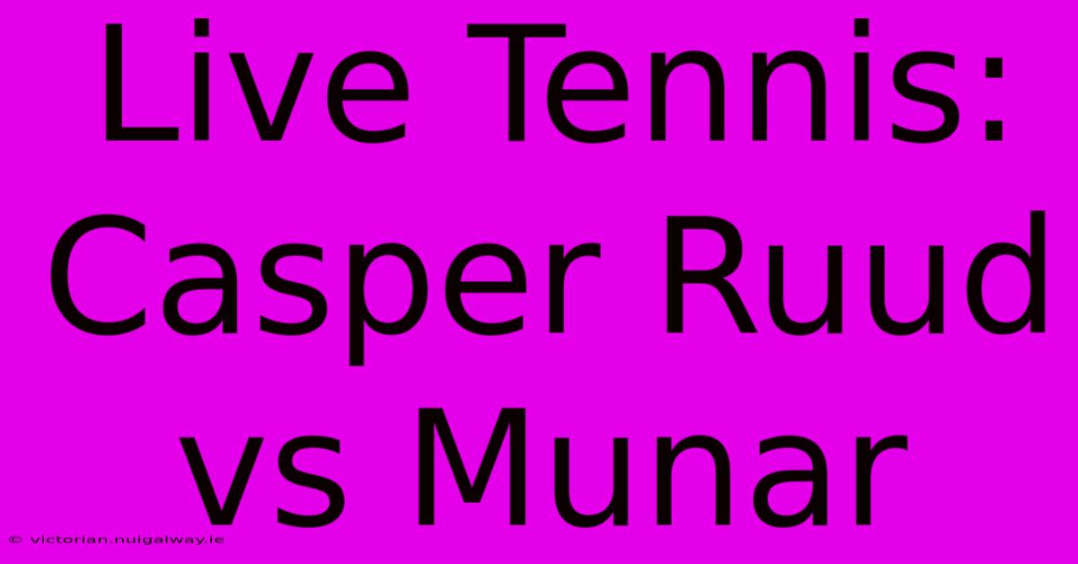 Live Tennis: Casper Ruud Vs Munar