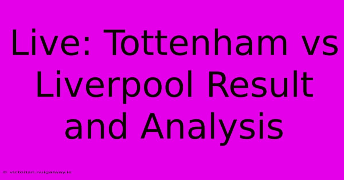 Live: Tottenham Vs Liverpool Result And Analysis