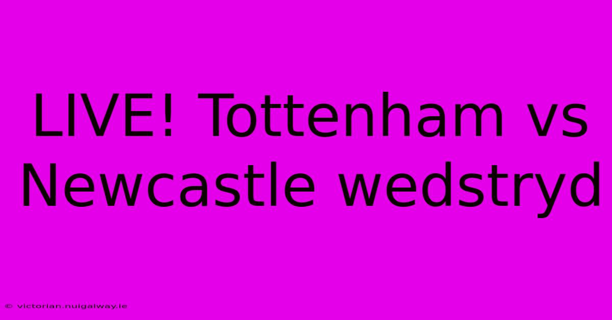 LIVE! Tottenham Vs Newcastle Wedstryd