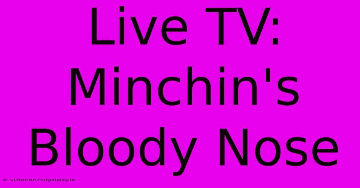 Live TV: Minchin's Bloody Nose