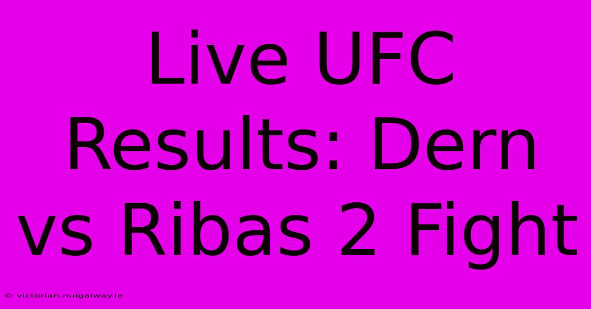 Live UFC Results: Dern Vs Ribas 2 Fight