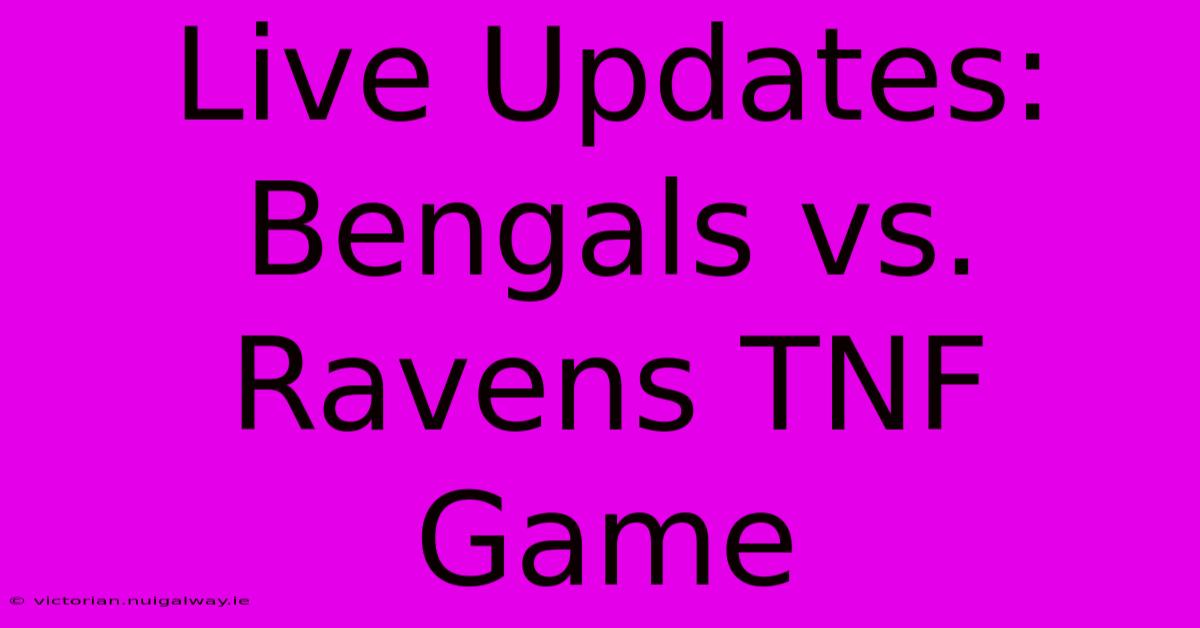 Live Updates: Bengals Vs. Ravens TNF Game