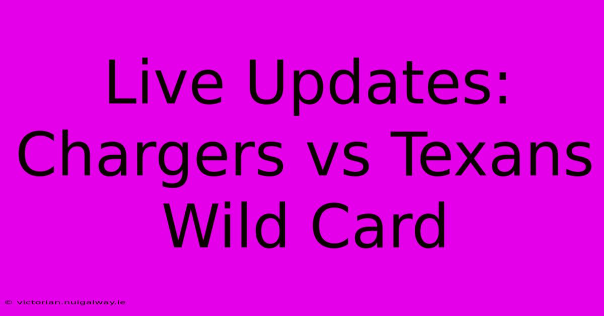 Live Updates: Chargers Vs Texans Wild Card