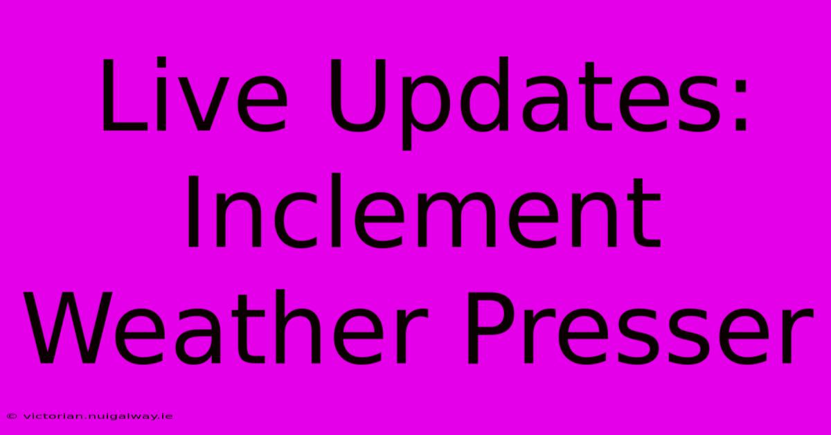 Live Updates: Inclement Weather Presser