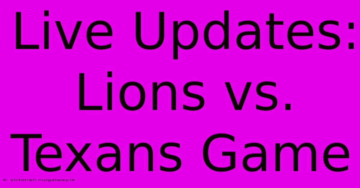 Live Updates: Lions Vs. Texans Game