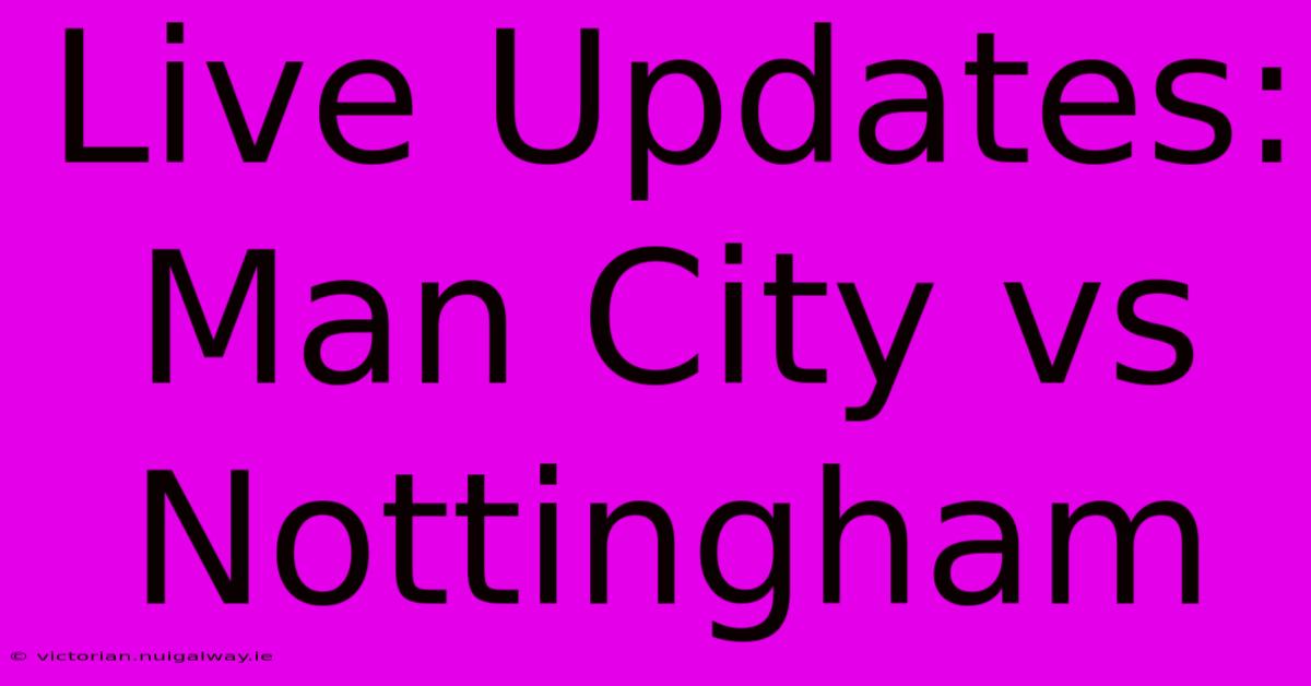 Live Updates: Man City Vs Nottingham