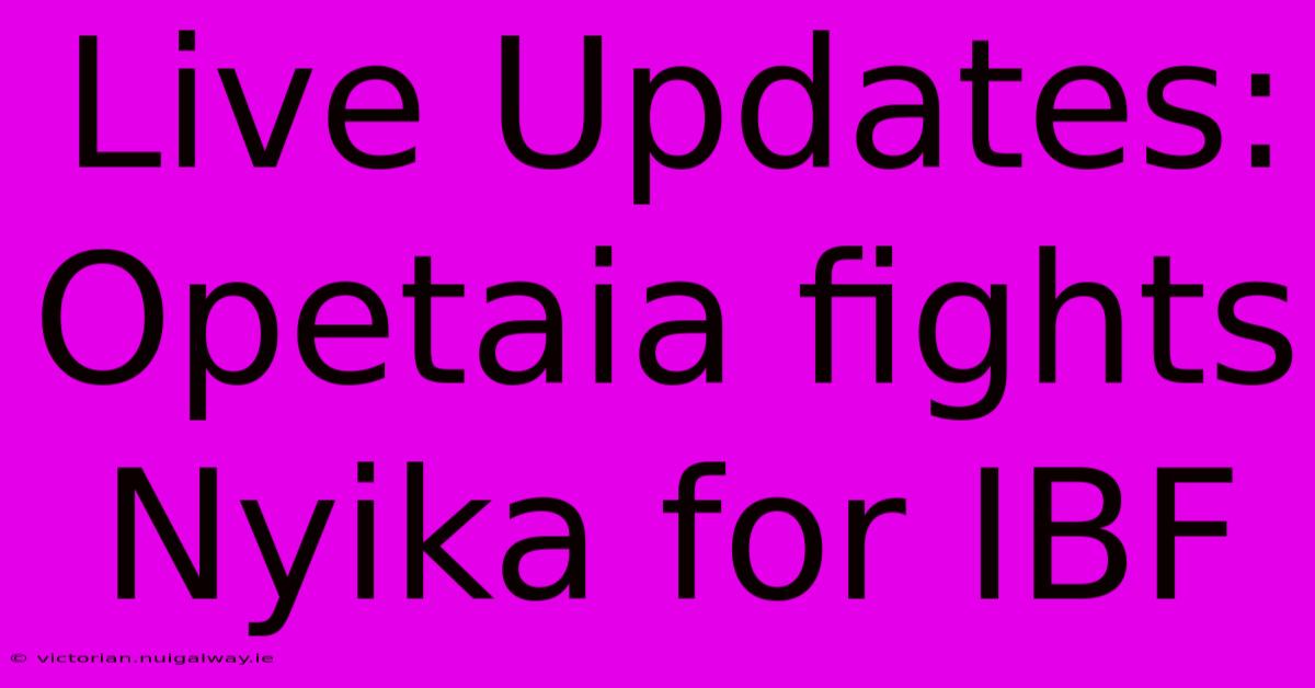 Live Updates: Opetaia Fights Nyika For IBF