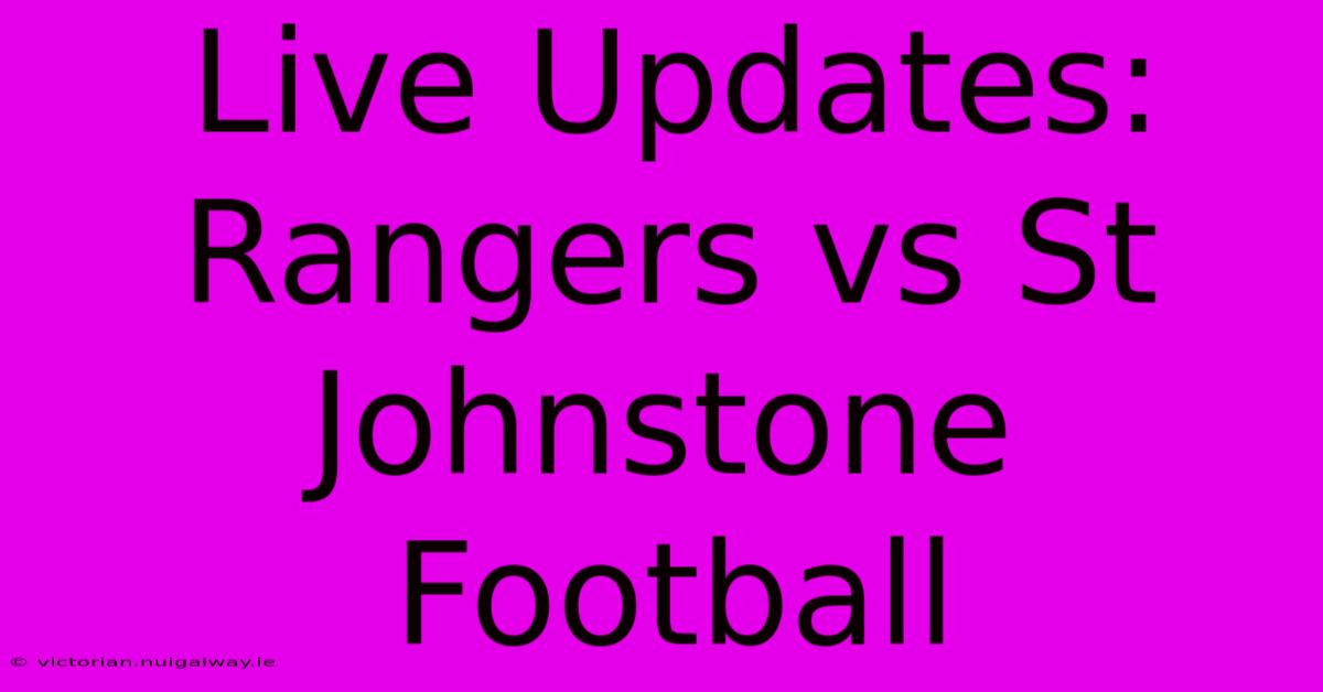 Live Updates: Rangers Vs St Johnstone Football