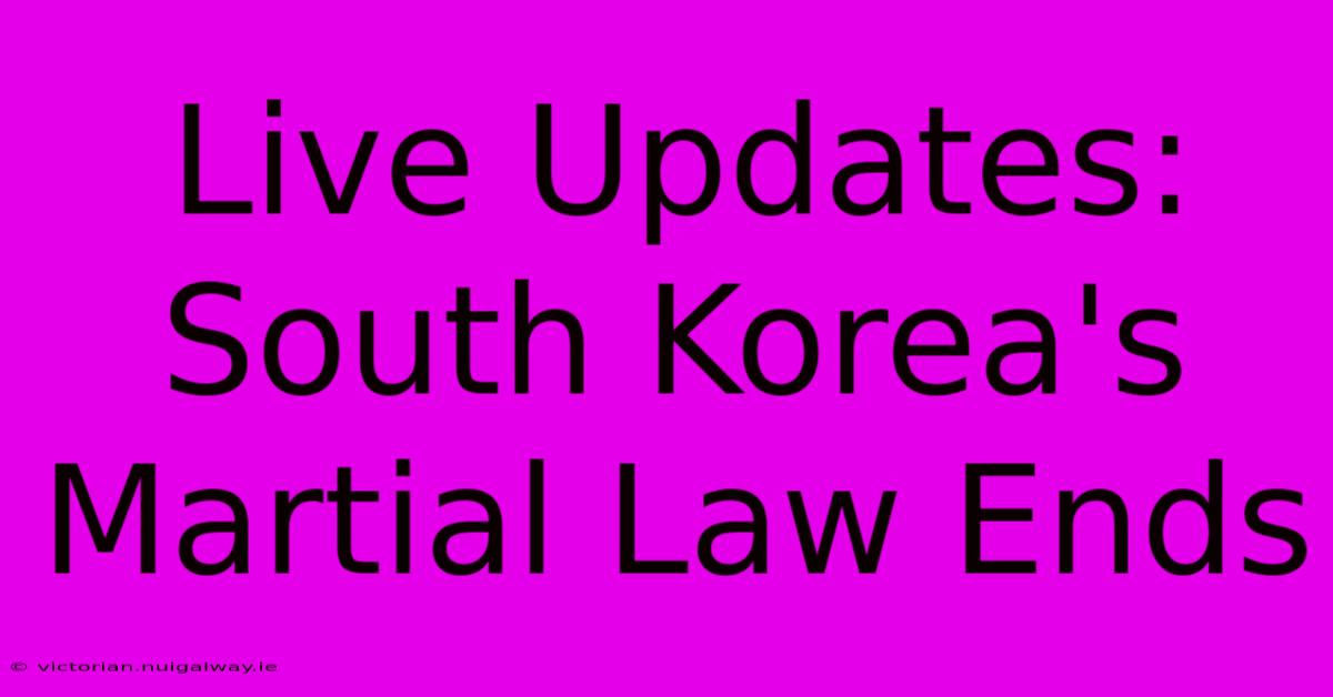 Live Updates: South Korea's Martial Law Ends