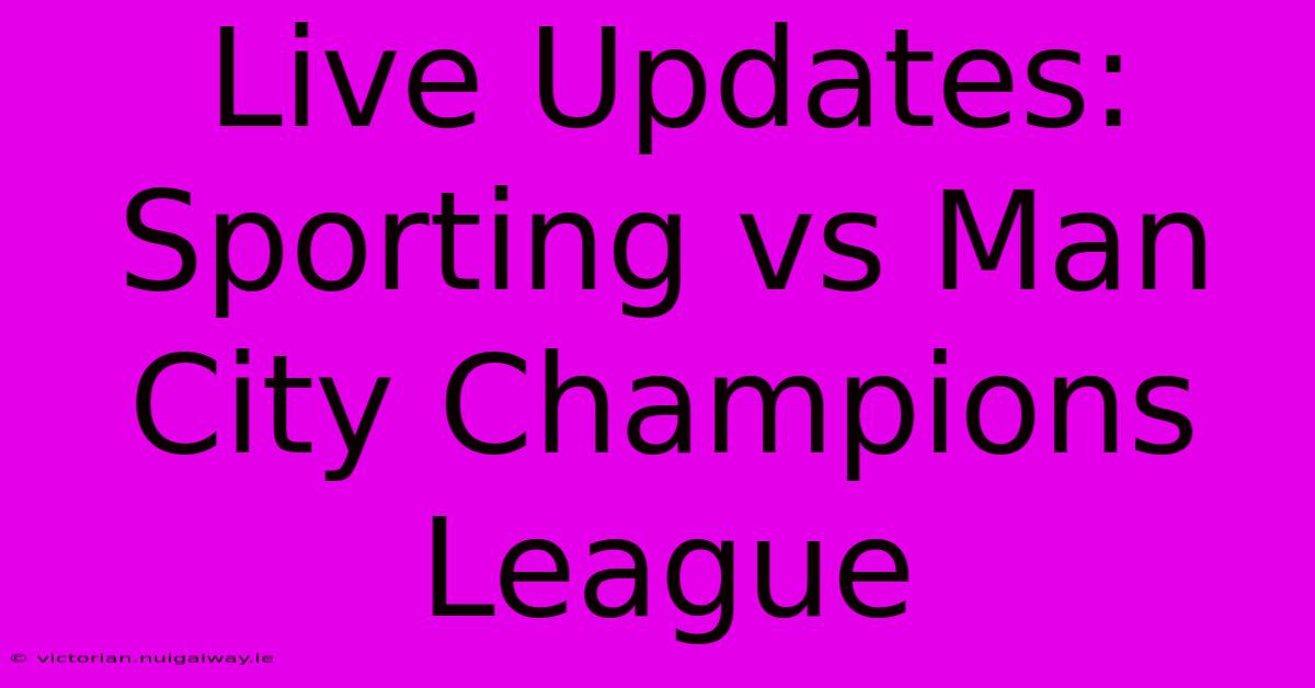 Live Updates: Sporting Vs Man City Champions League 