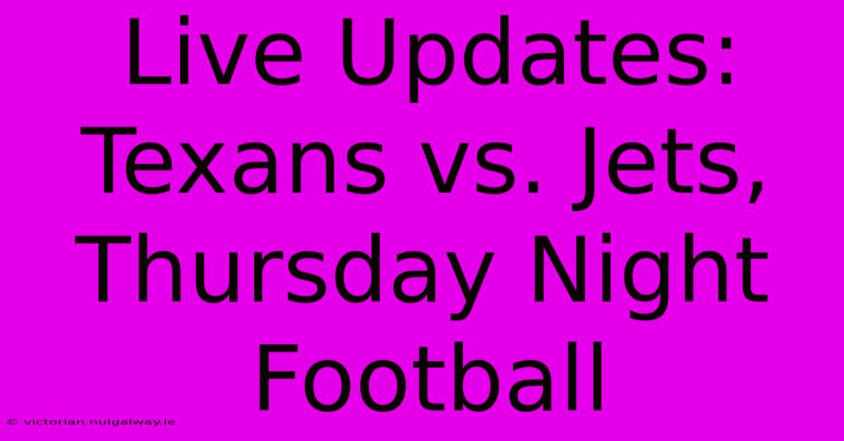 Live Updates: Texans Vs. Jets, Thursday Night Football 