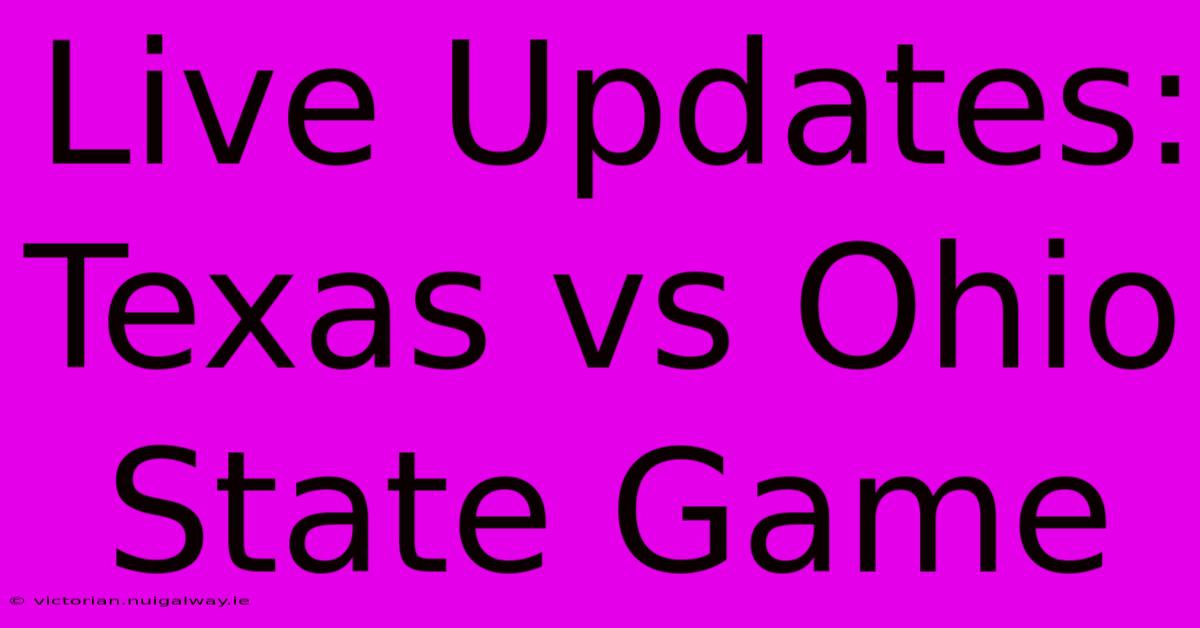 Live Updates: Texas Vs Ohio State Game