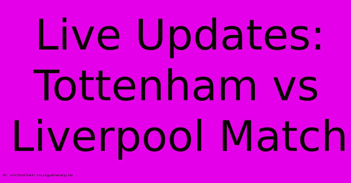 Live Updates: Tottenham Vs Liverpool Match