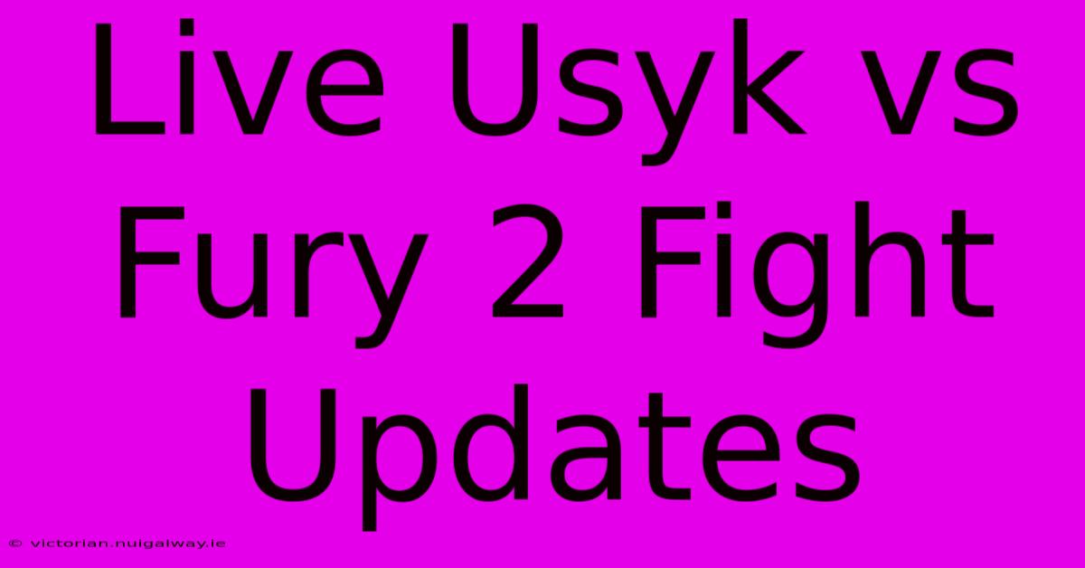 Live Usyk Vs Fury 2 Fight Updates