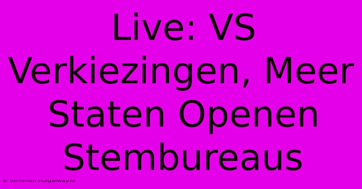 Live: VS Verkiezingen, Meer Staten Openen Stembureaus