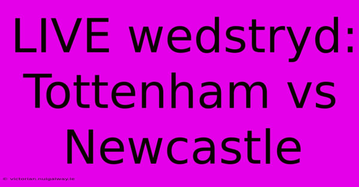 LIVE Wedstryd: Tottenham Vs Newcastle