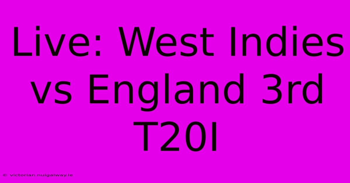 Live: West Indies Vs England 3rd T20I 