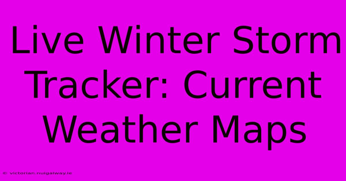 Live Winter Storm Tracker: Current Weather Maps