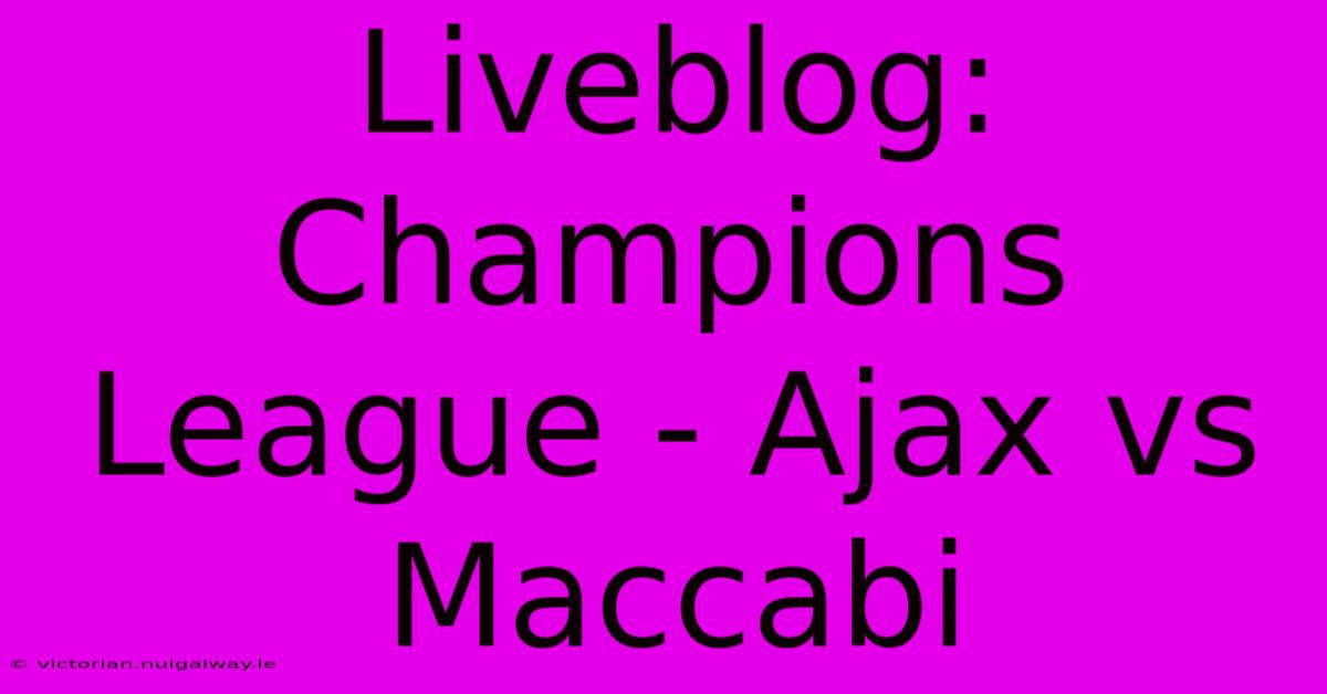 Liveblog: Champions League - Ajax Vs Maccabi 