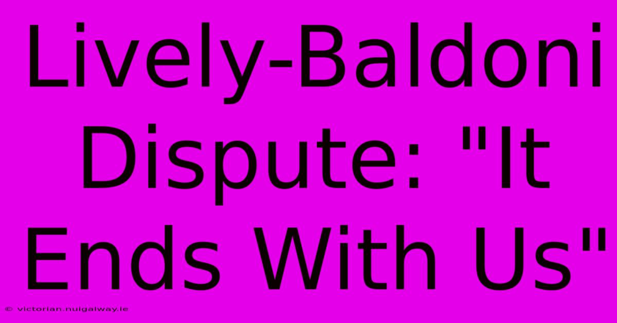 Lively-Baldoni Dispute: 