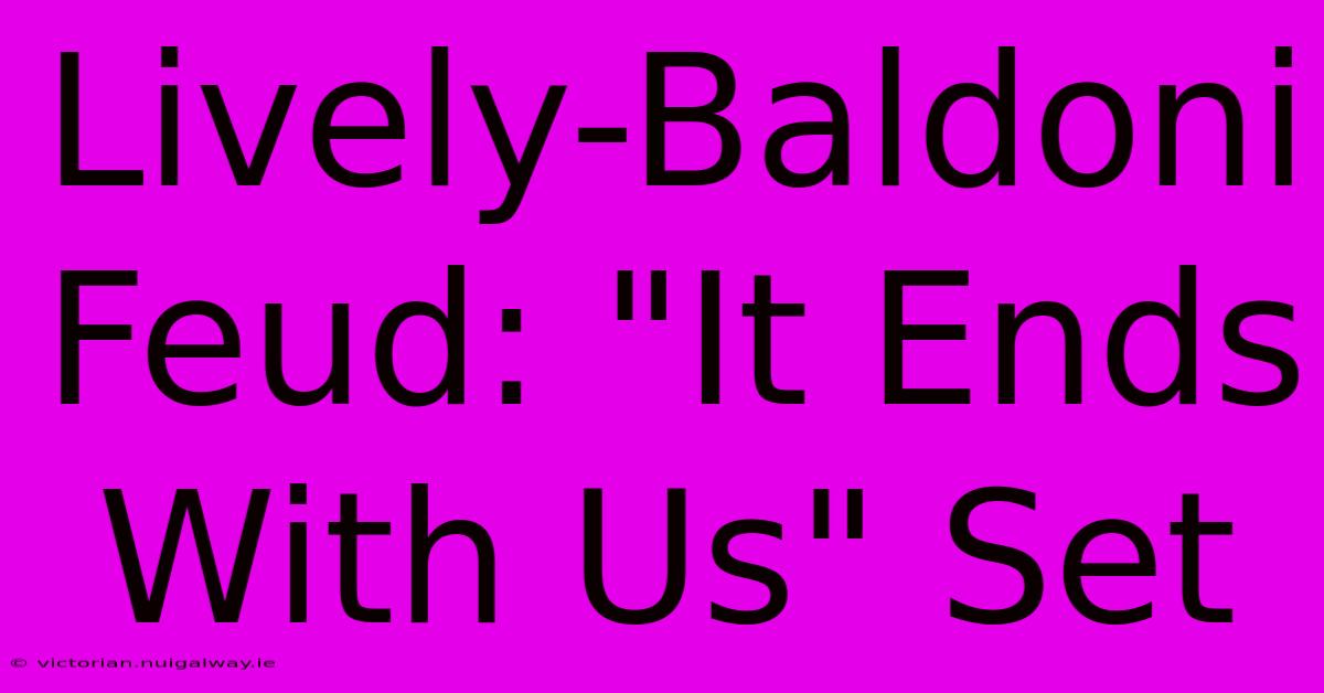 Lively-Baldoni Feud: 