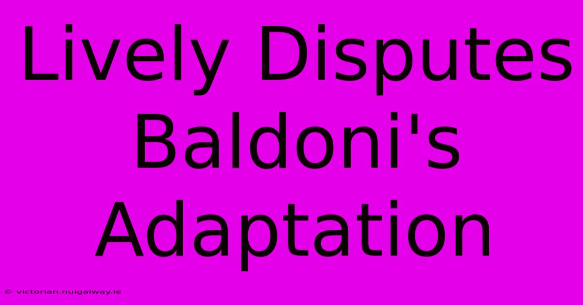 Lively Disputes Baldoni's Adaptation