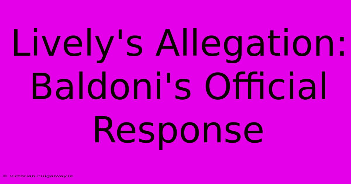 Lively's Allegation: Baldoni's Official Response