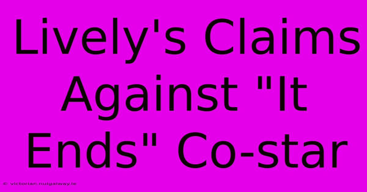 Lively's Claims Against 