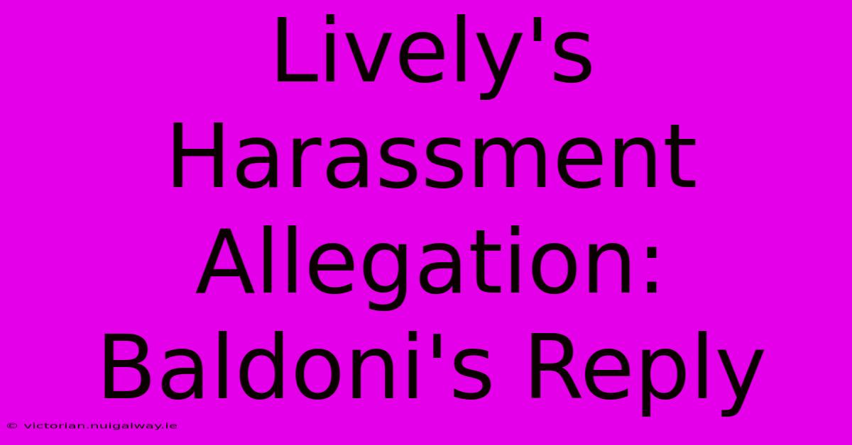 Lively's Harassment Allegation: Baldoni's Reply