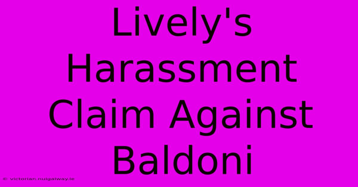 Lively's Harassment Claim Against Baldoni