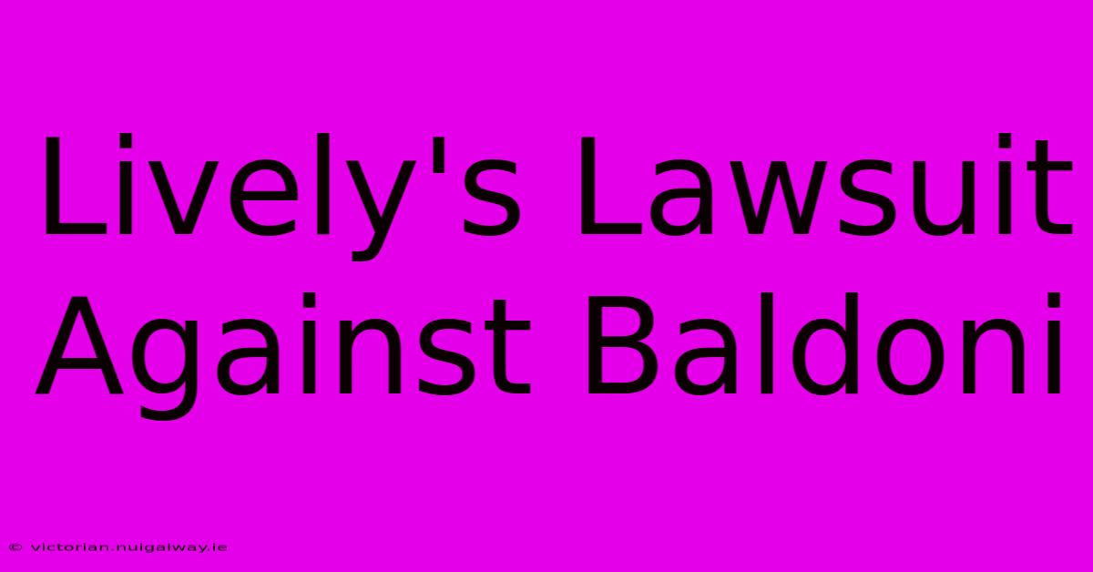 Lively's Lawsuit Against Baldoni