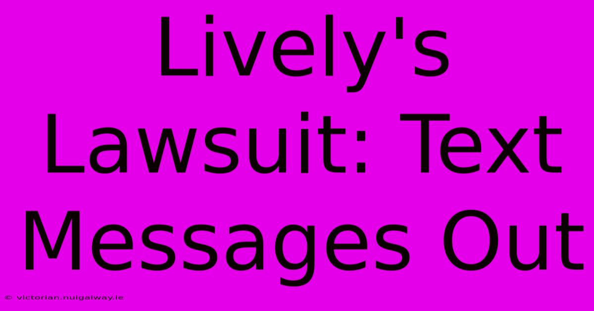 Lively's Lawsuit: Text Messages Out