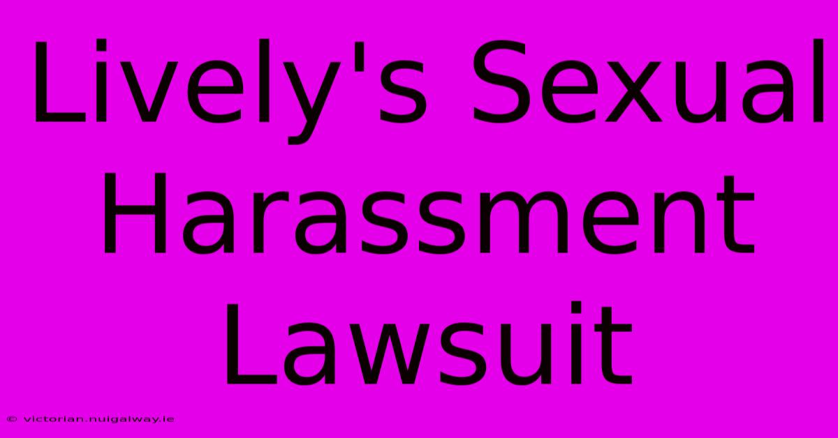 Lively's Sexual Harassment Lawsuit