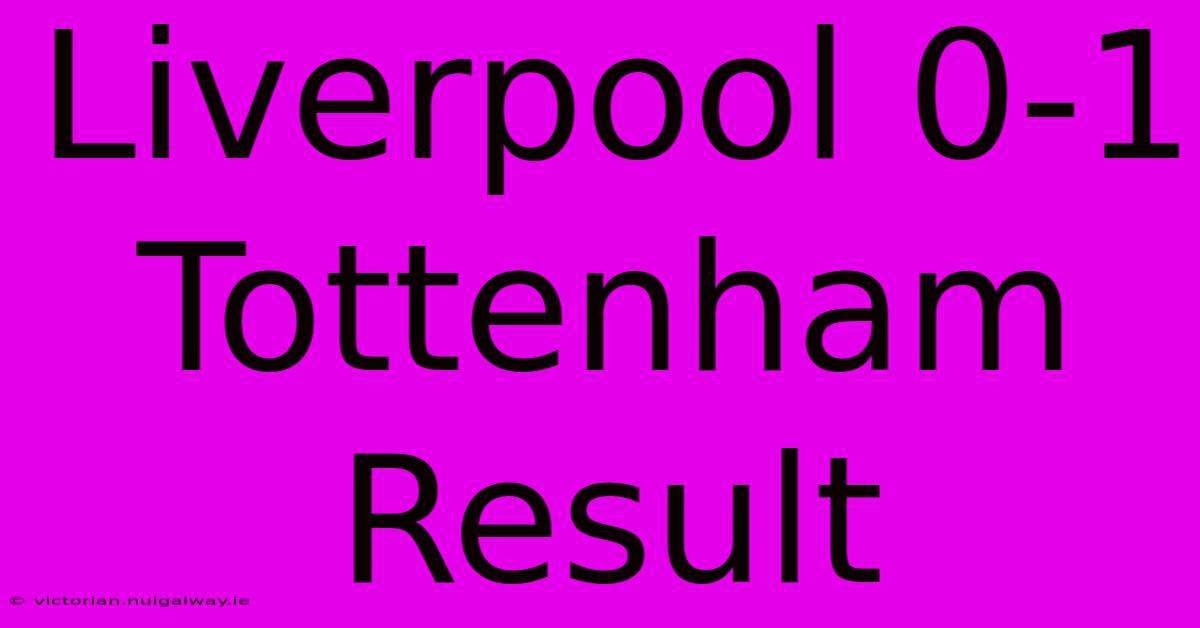 Liverpool 0-1 Tottenham Result