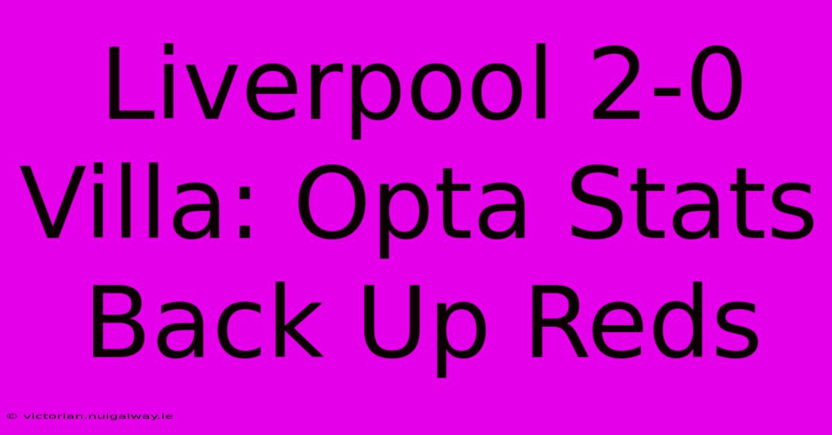 Liverpool 2-0 Villa: Opta Stats Back Up Reds