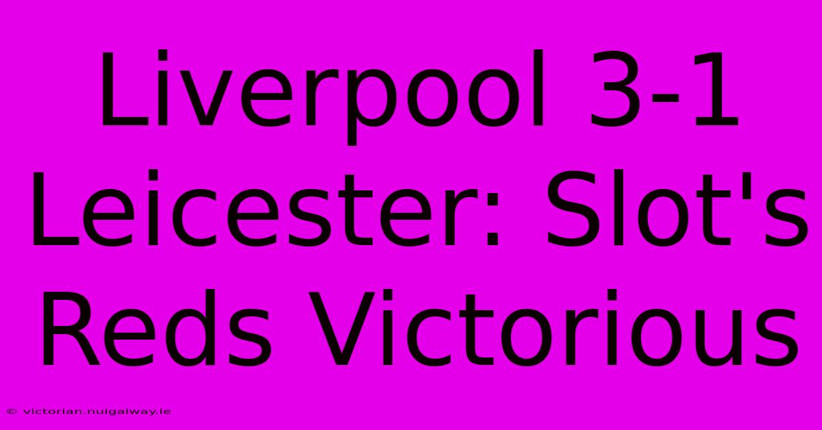 Liverpool 3-1 Leicester: Slot's Reds Victorious