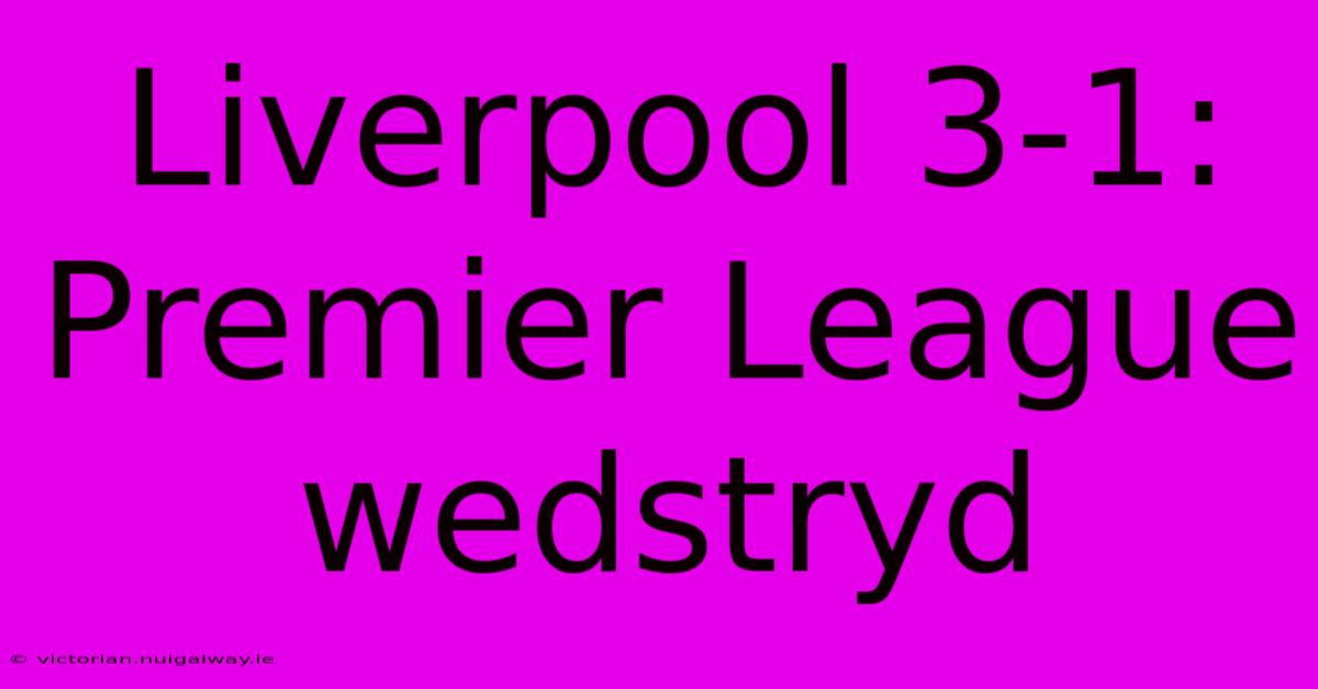 Liverpool 3-1: Premier League Wedstryd