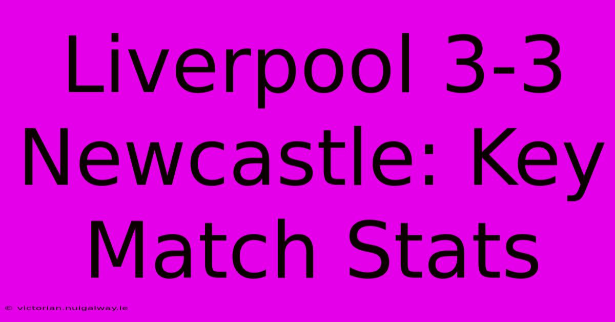 Liverpool 3-3 Newcastle: Key Match Stats