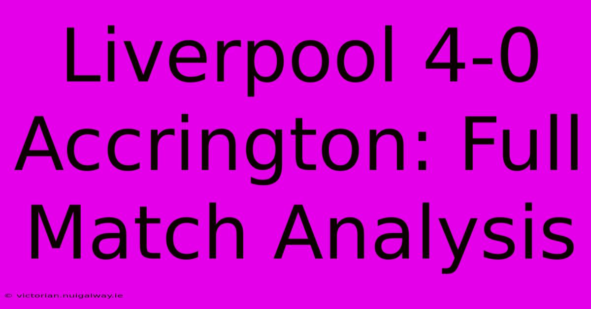 Liverpool 4-0 Accrington: Full Match Analysis