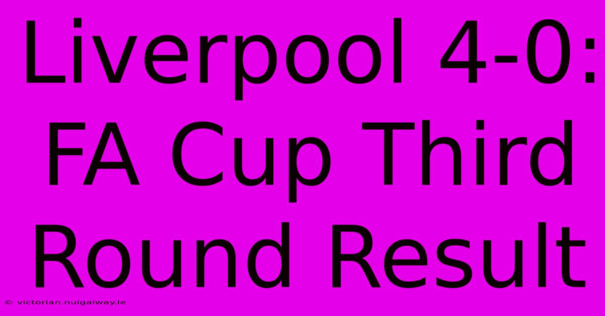 Liverpool 4-0: FA Cup Third Round Result