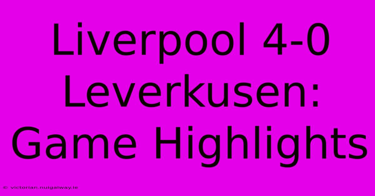 Liverpool 4-0 Leverkusen: Game Highlights