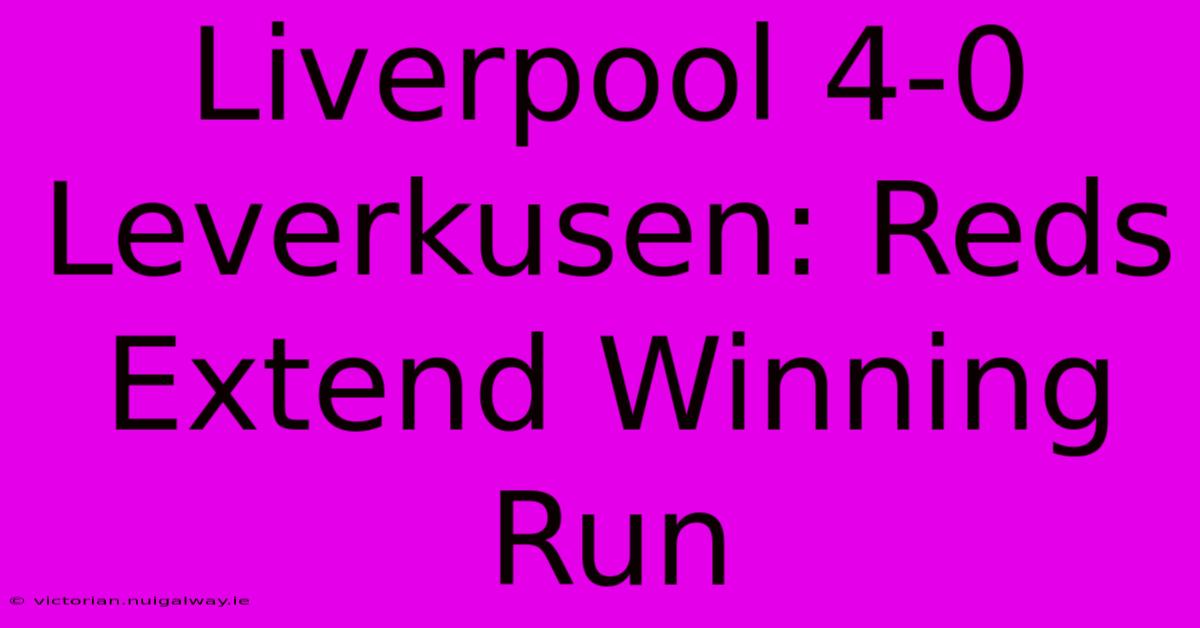 Liverpool 4-0 Leverkusen: Reds Extend Winning Run 