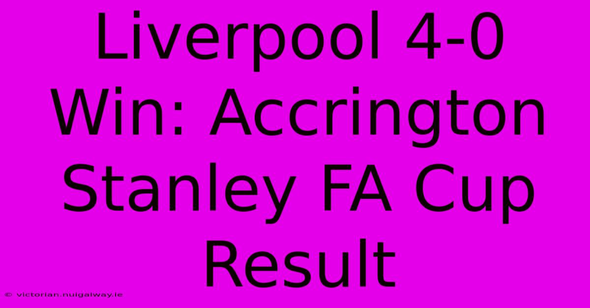 Liverpool 4-0 Win: Accrington Stanley FA Cup Result