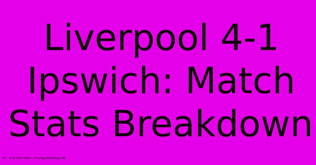 Liverpool 4-1 Ipswich: Match Stats Breakdown