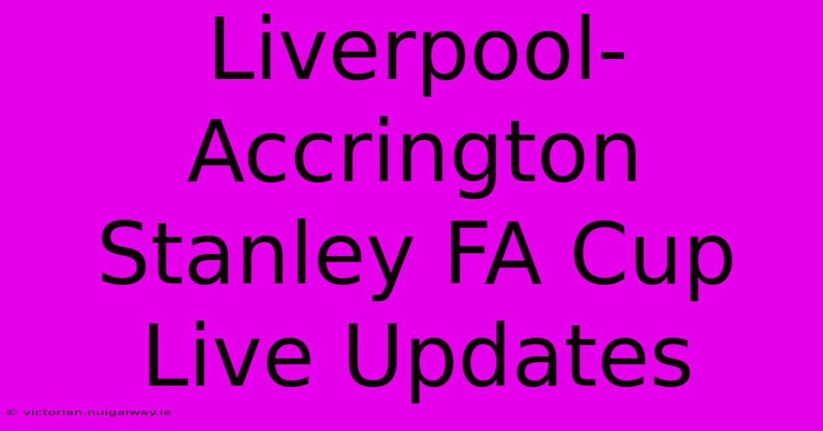 Liverpool-Accrington Stanley FA Cup Live Updates