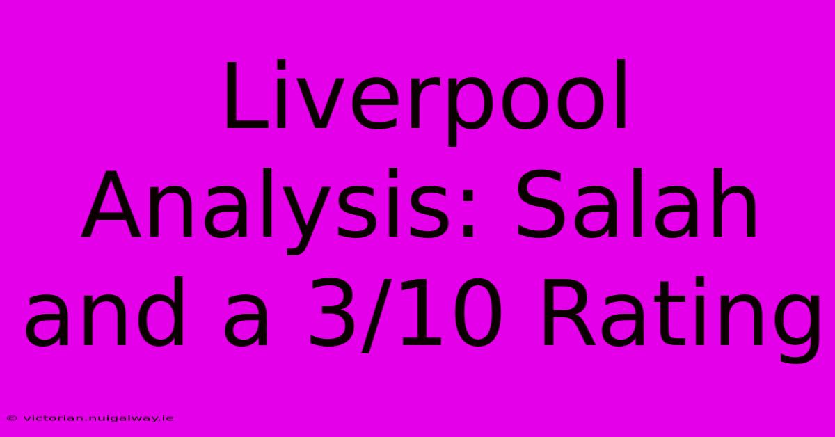 Liverpool Analysis: Salah And A 3/10 Rating