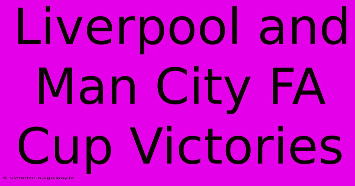 Liverpool And Man City FA Cup Victories